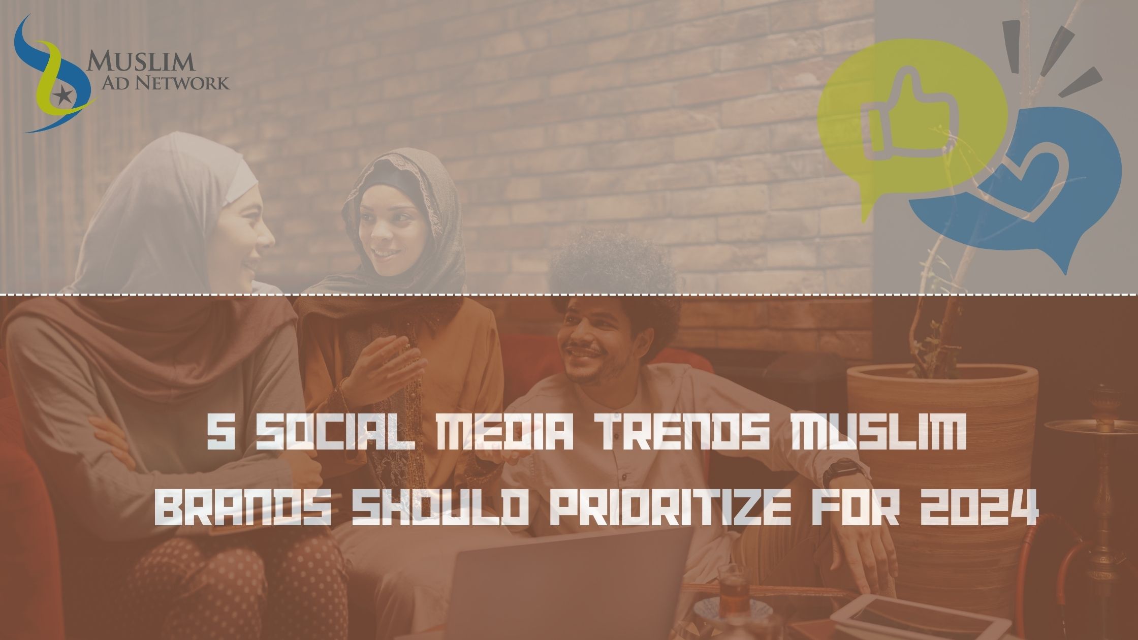 5 Social Media Trends Muslim Brands Should Prioritize for 2024