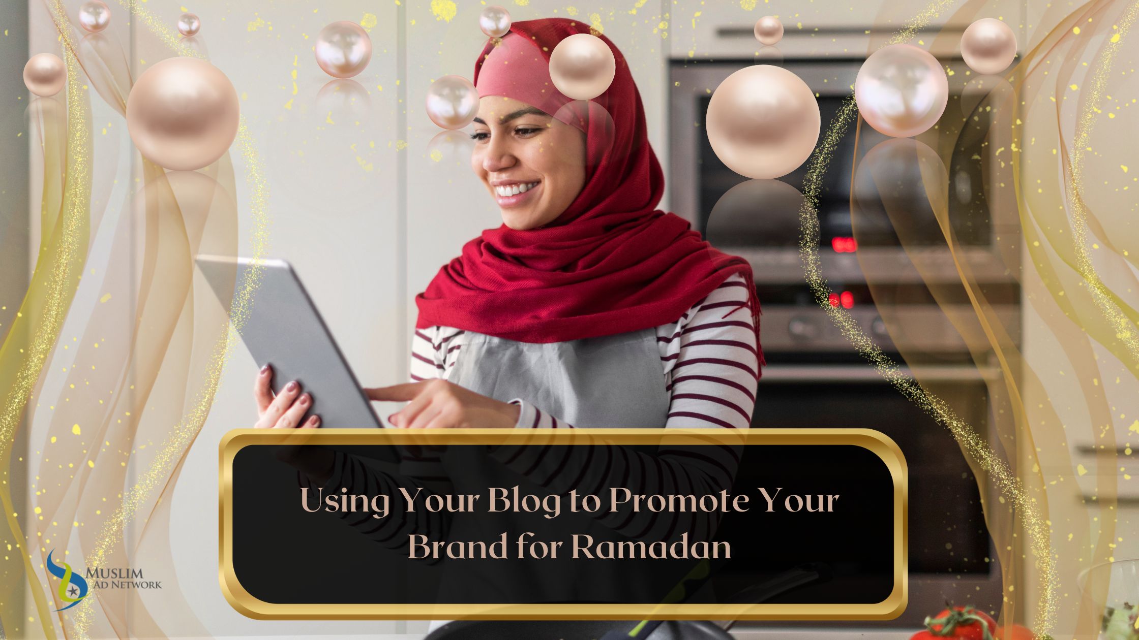 Using Your Blog to Promote Your Brand for Ramadan