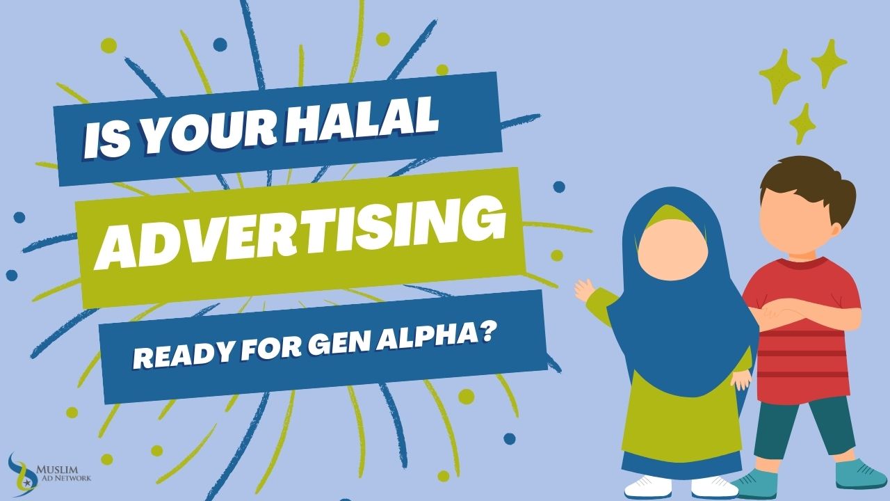 Is Your Halal Advertising Ready for Gen Alpha?