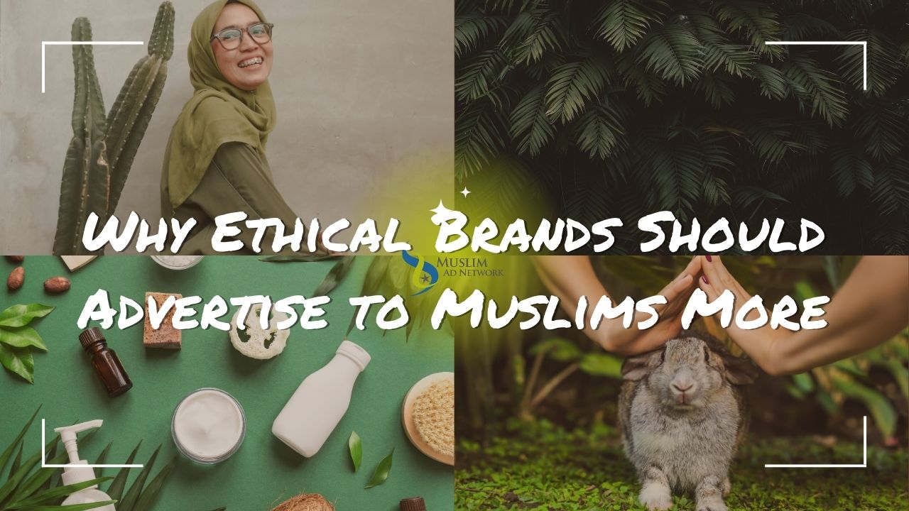 Why Ethical Brands Should Advertise to Muslims More