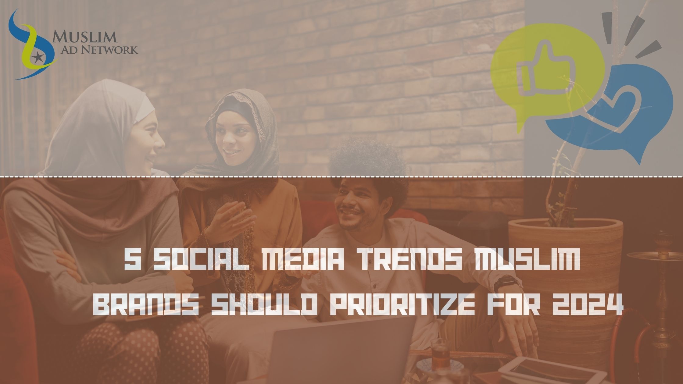 5 Social Media Trends Muslim Brands Should Prioritize for 2024 