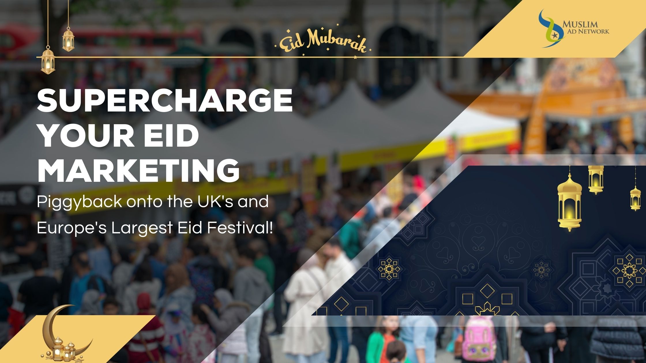 Supercharge Your Eid Marketing by Piggybacking onto the UK's and Europe's Largest Eid Festival!